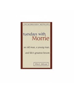 Tuesdays With Morrie: Life Lessons from a Mentor by Mitch Albom