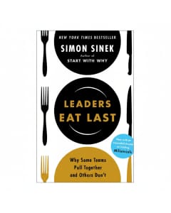 Leaders Eat Last: Building Trust and Teamwork in the Workplace