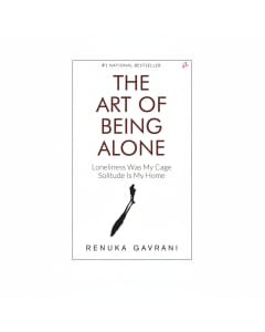 The Art of Being Alone: Transforming Loneliness into Solitude by Renuka Gavrani